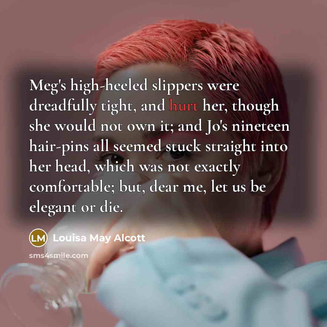 “Meg's high-heeled slippers were dreadfully tight, and hurt her, though…” quote by Louisa May Alcott