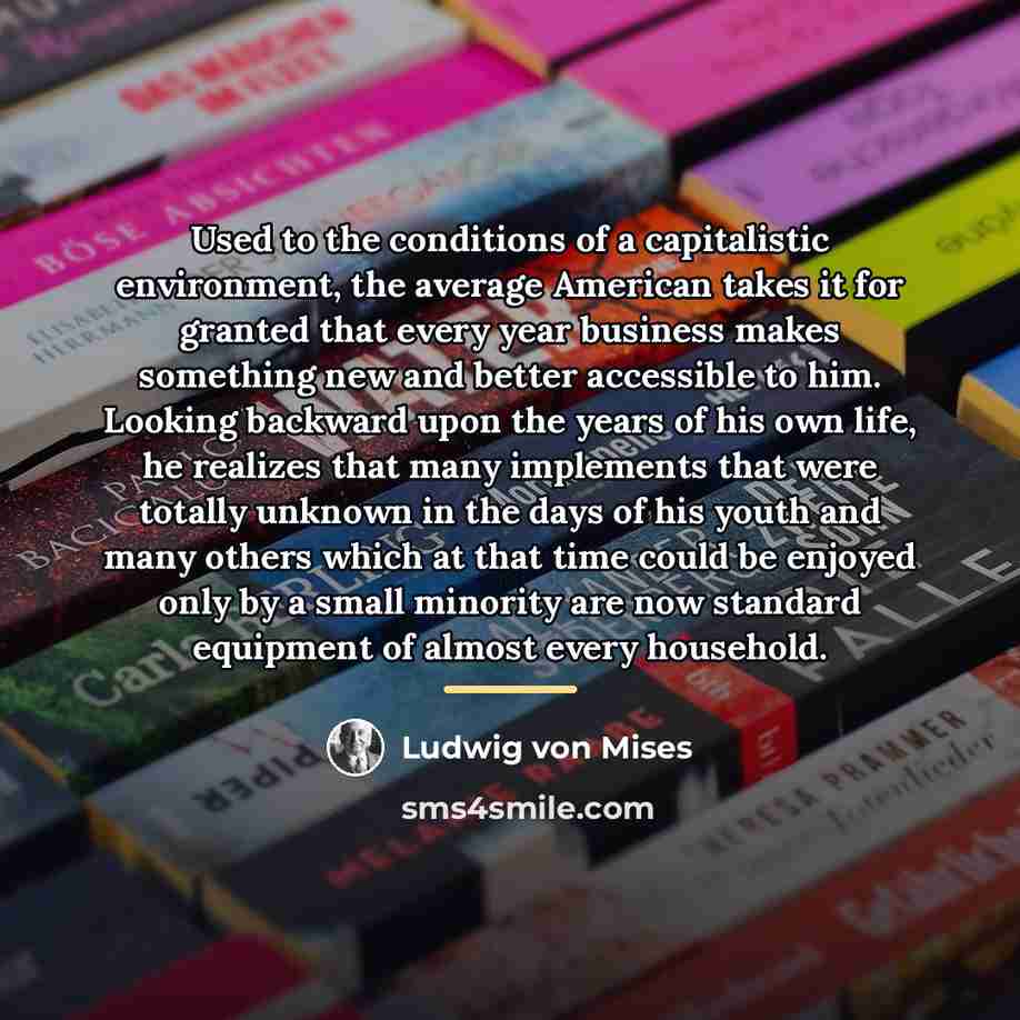 “Used to the conditions of a capitalistic environment, the average…” quote by Ludwig von Mises