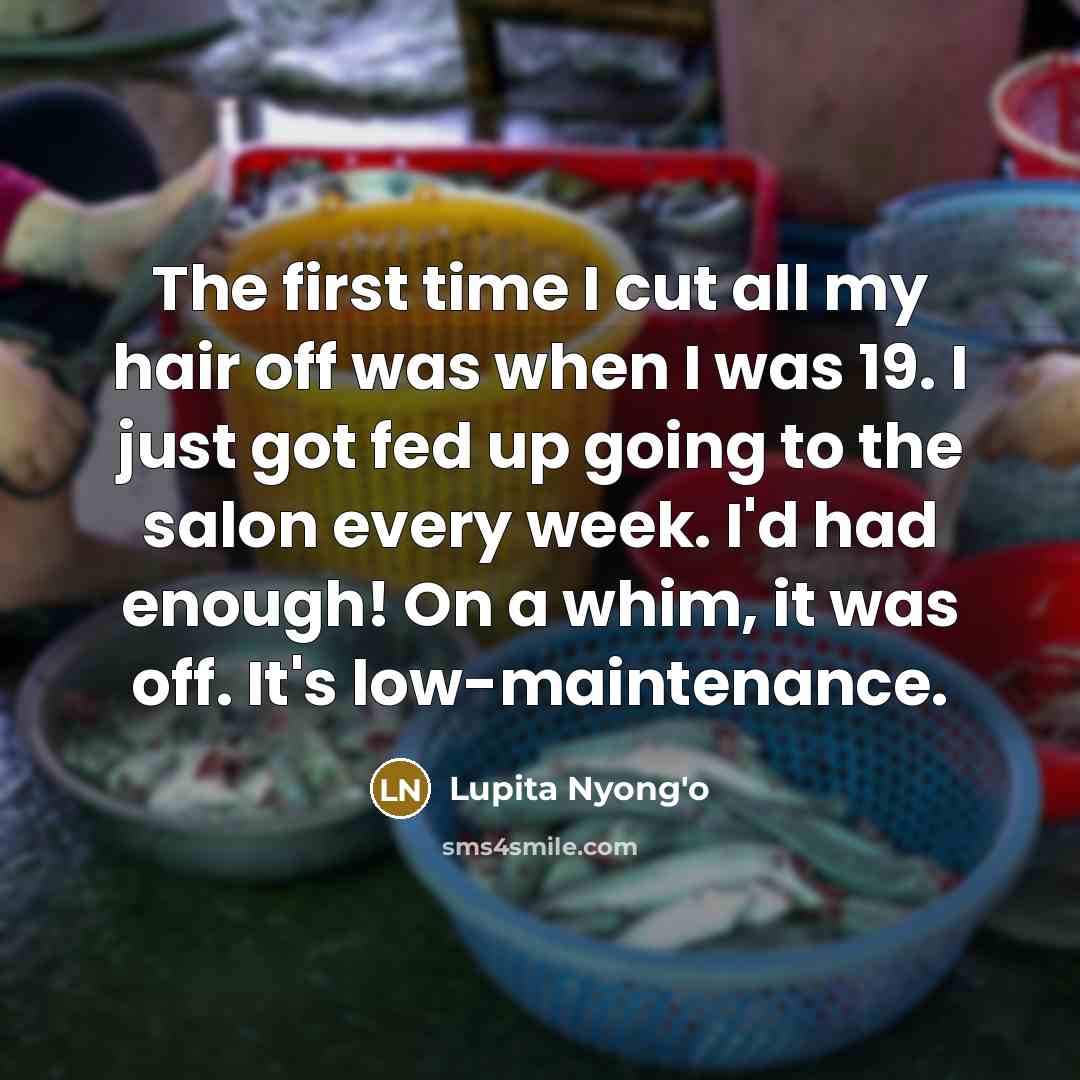 “The first time I cut all my hair off was…” quote by Lupita Nyong'o