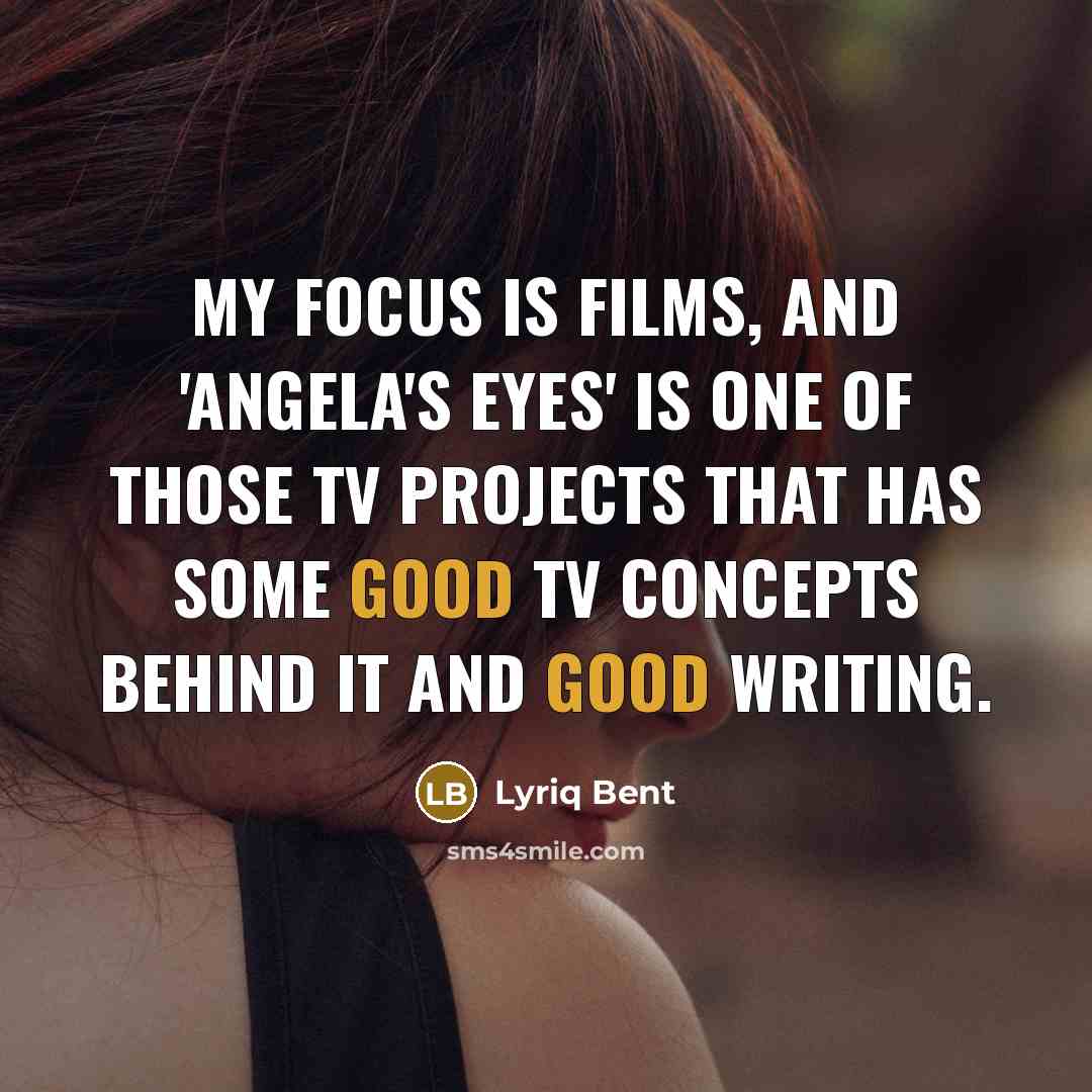 “My focus is films, and 'Angela's Eyes' is one of…” quote by Lyriq Bent