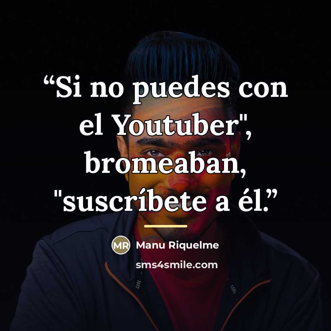 “Si no puedes con el Youtuber", bromeaban, "suscríbete a él.” quote by Manu Riquelme