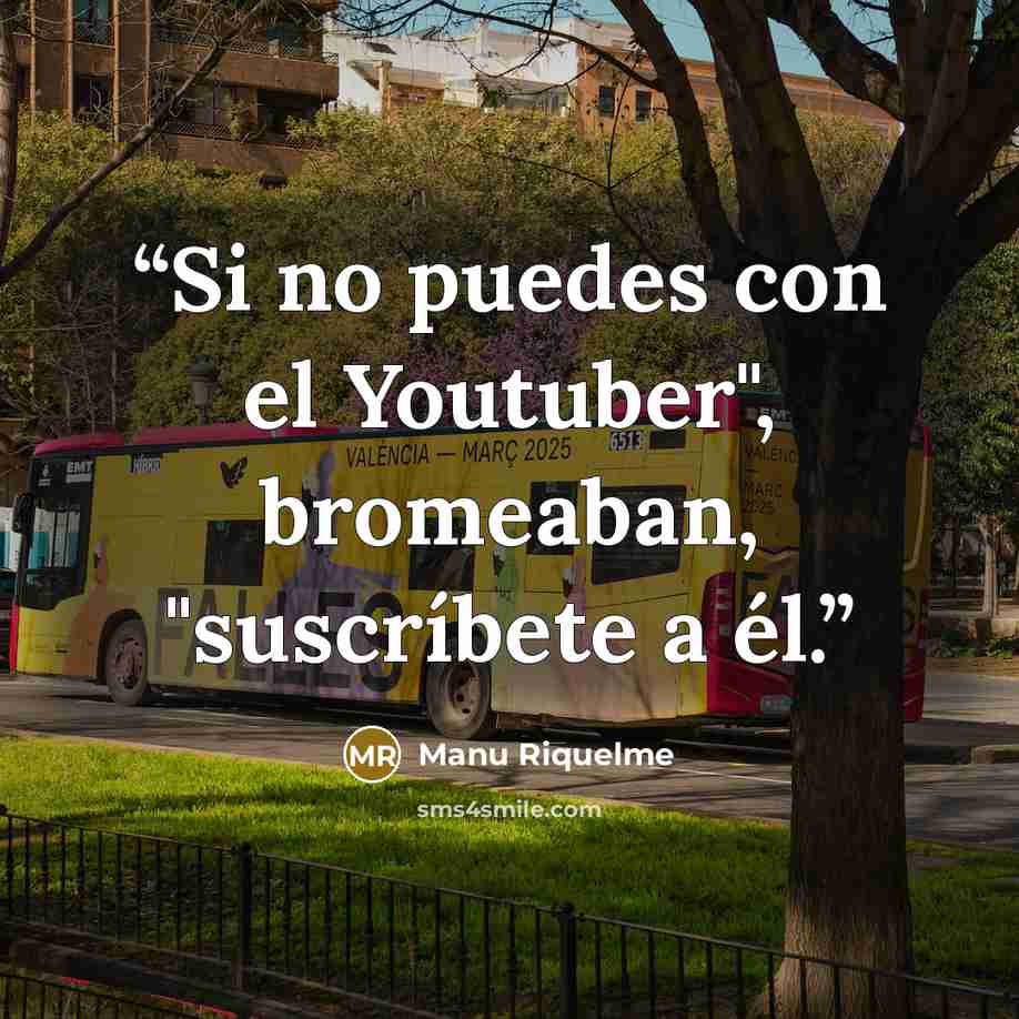 “Si no puedes con el Youtuber", bromeaban, "suscríbete a él.” quote by Manu Riquelme