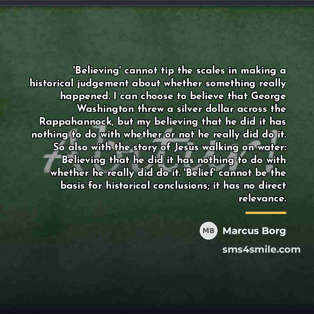 “'Believing' cannot tip the scales in making a historical judgement…” quote by Marcus Borg
