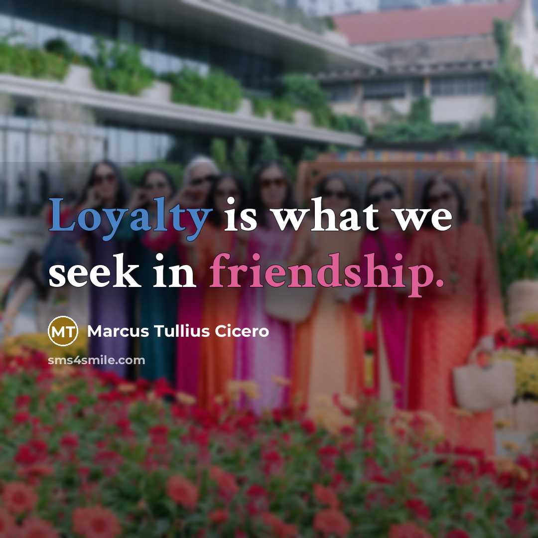 “Loyalty is what we seek in friendship.” quote by Marcus Tullius Cicero