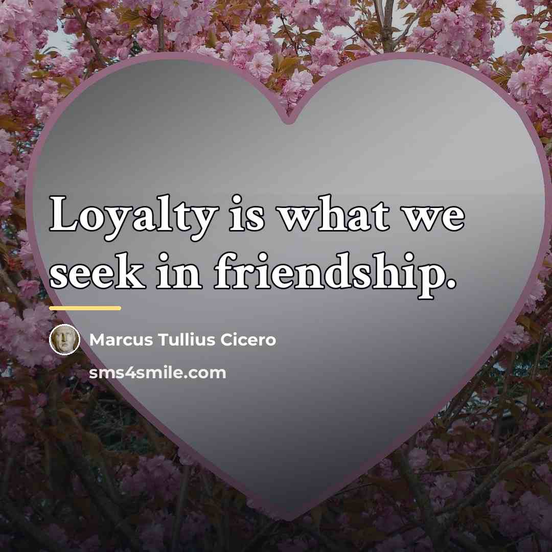 “Loyalty is what we seek in friendship.…” quote by Marcus Tullius Cicero