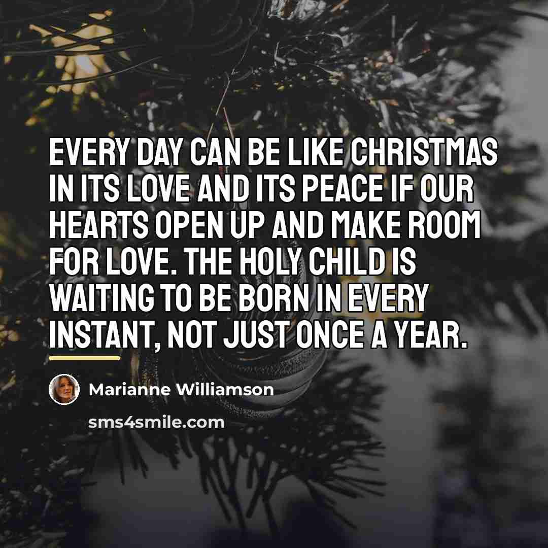 “Every day can be like Christmas in its love and…” quote by Marianne Williamson