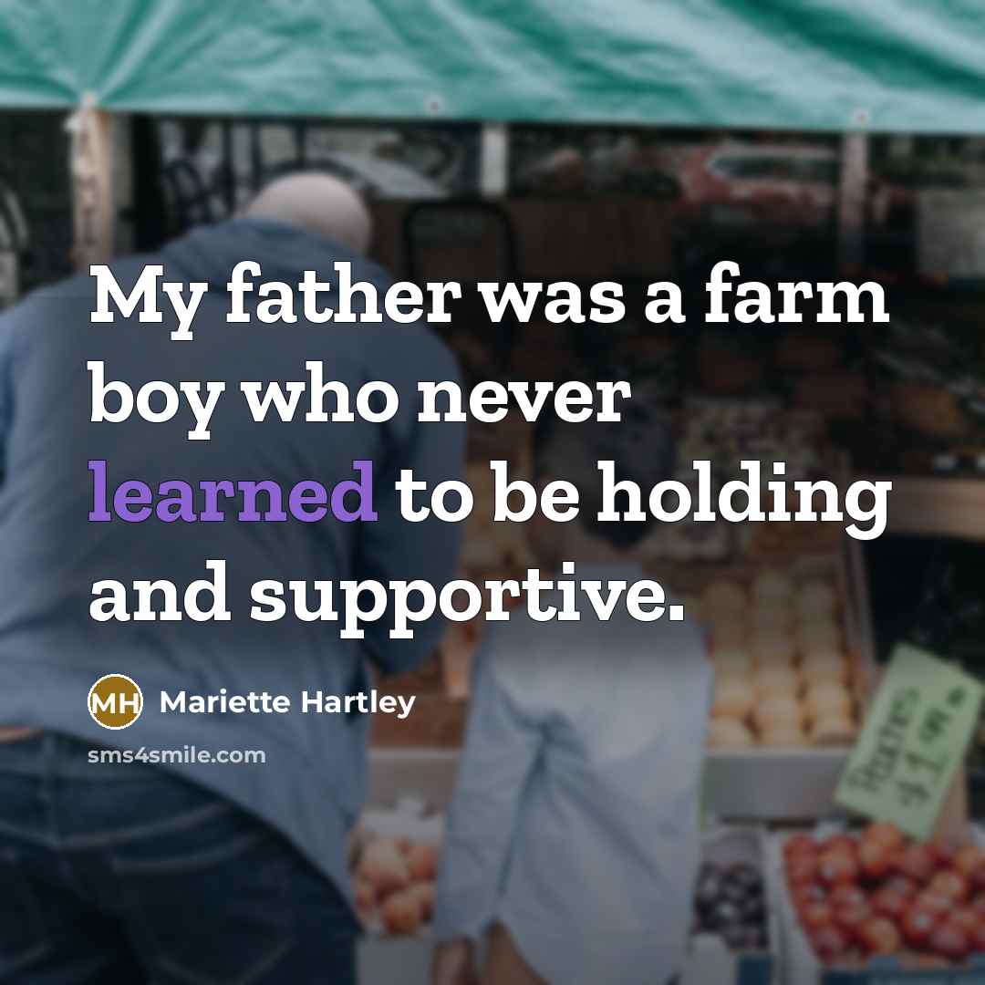 “My father was a farm boy who never learned to…” quote by Mariette Hartley