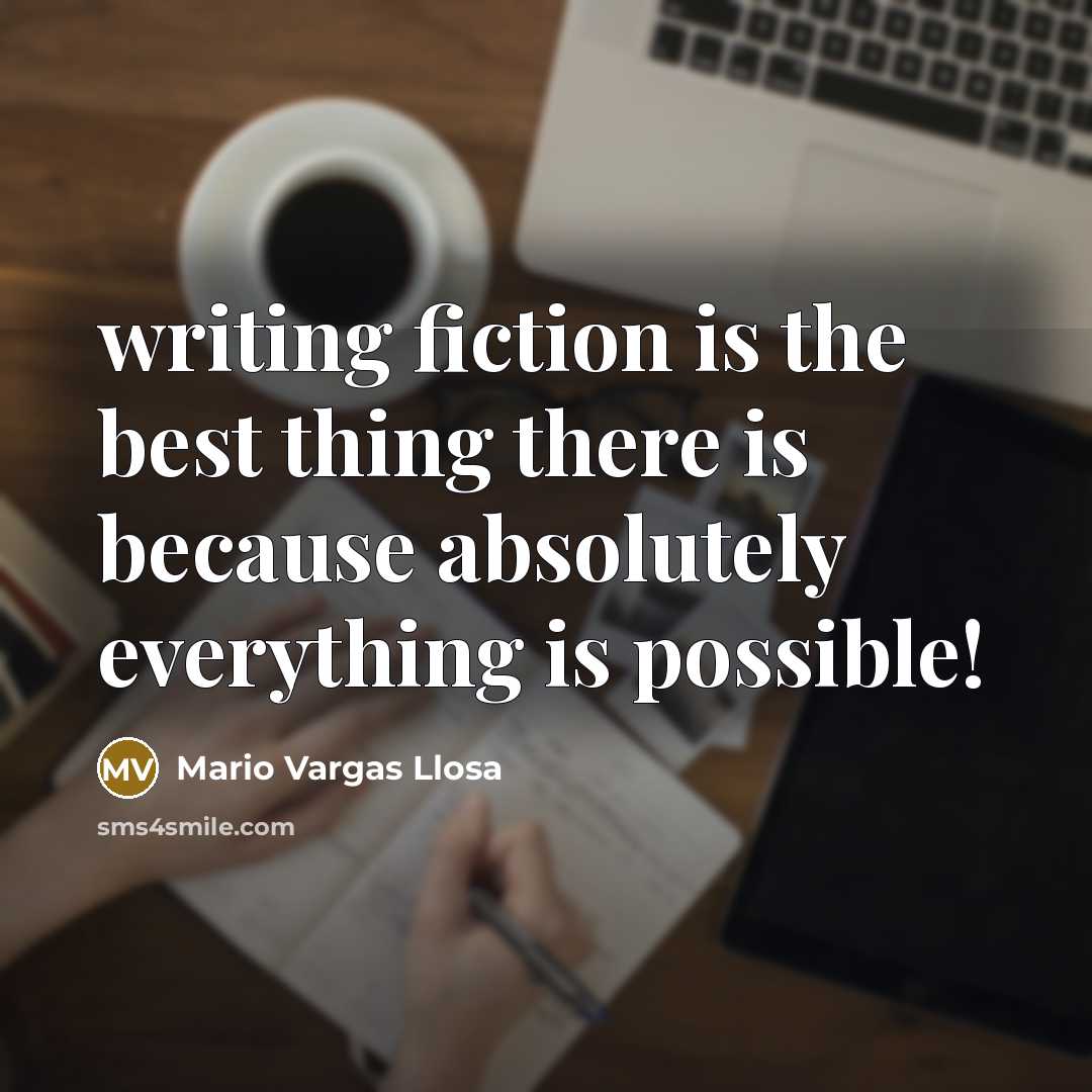 “writing fiction is the best thing there is because absolutely…” quote by Mario Vargas Llosa