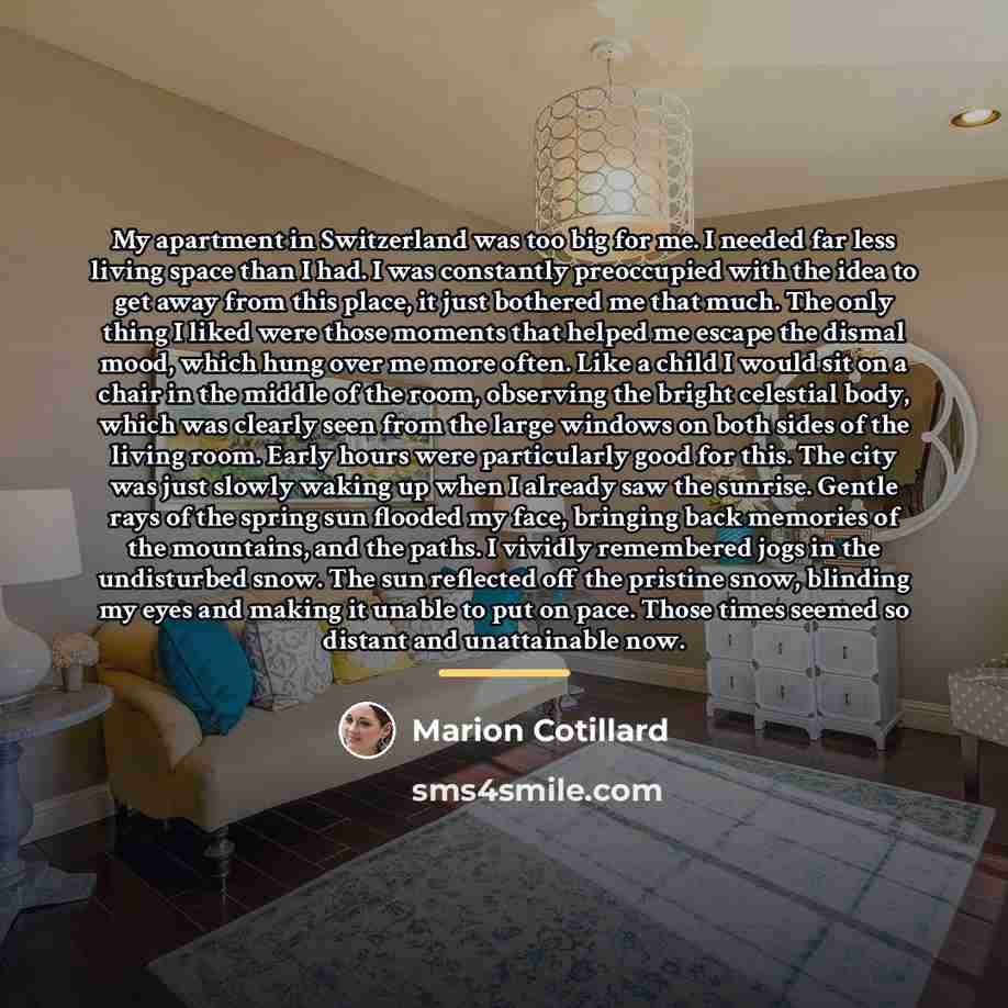 “My apartment in Switzerland was too big for me. I…” quote by Marion Cotillard
