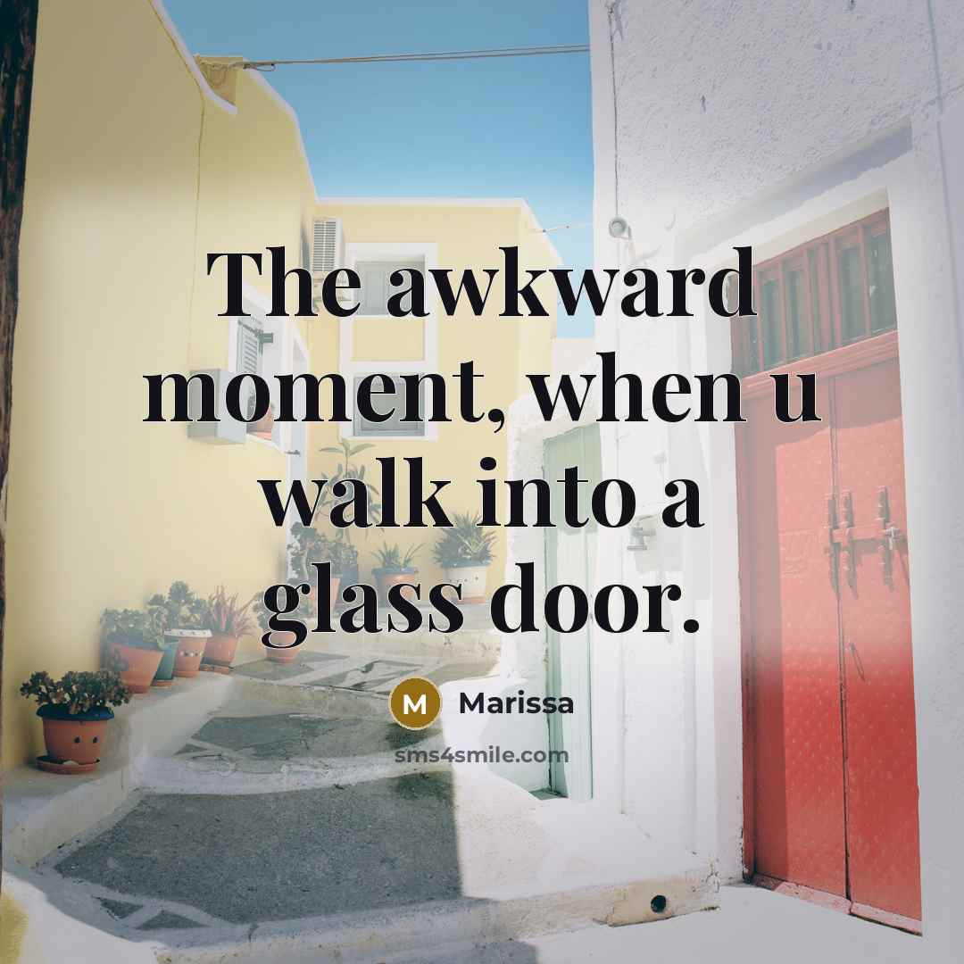 “The awkward moment, when u walk into a glass door.” quote by Marissa