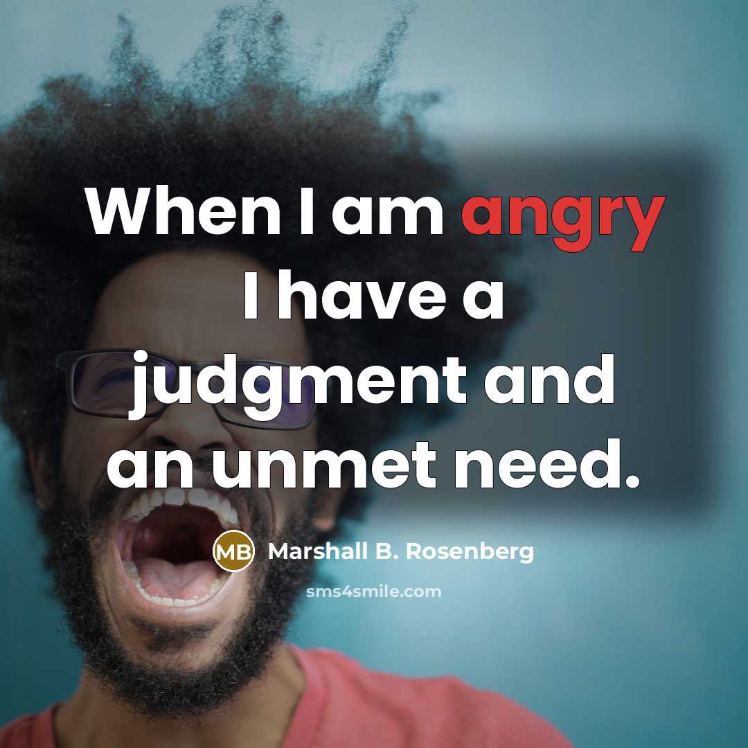 “When I am angry I have a judgment and an…” quote by Marshall B. Rosenberg