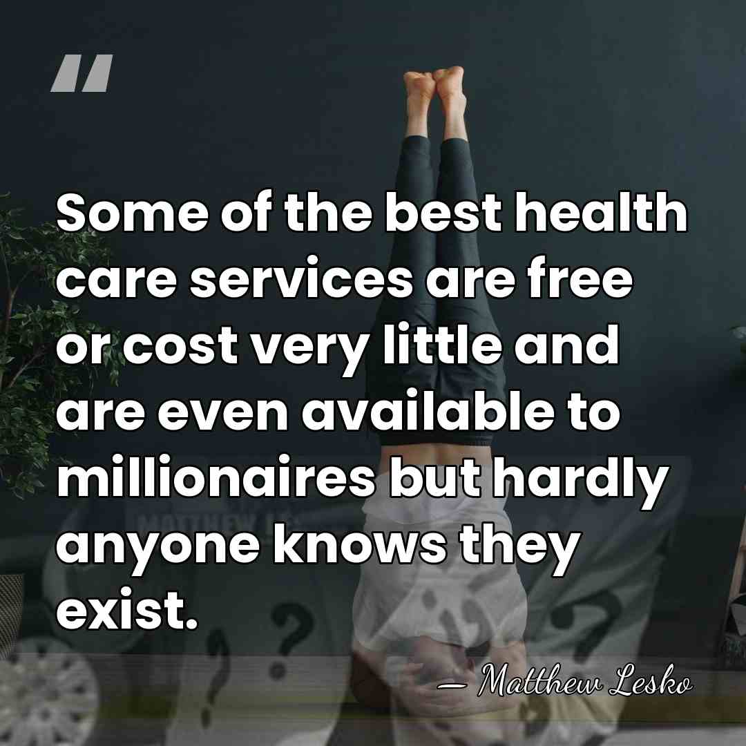 Some of the best health care services are free or cost very&hellip; - Matthew Lesko