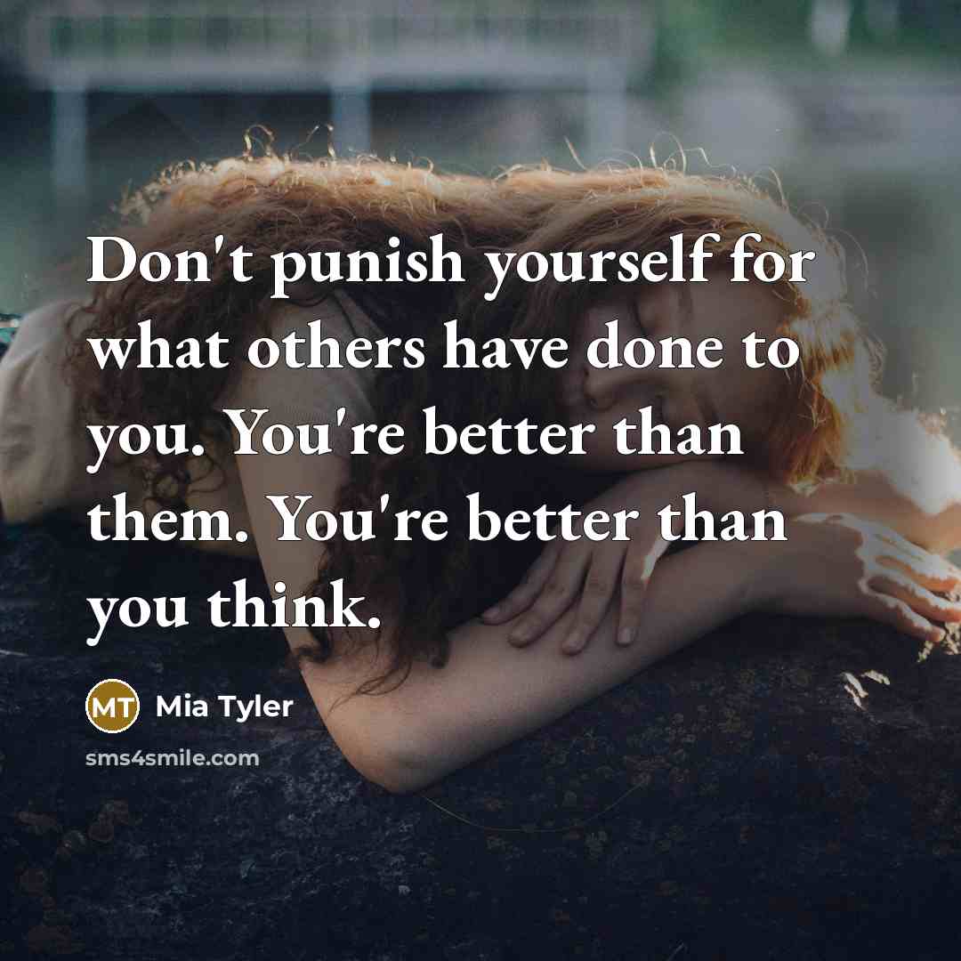 “Don't punish yourself for what others have done to you.…” quote by Mia Tyler