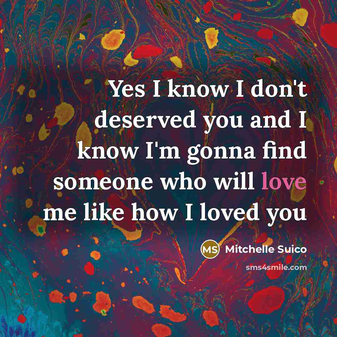 “Yes I know I don't deserved you and I know…” quote by Mitchelle Suico