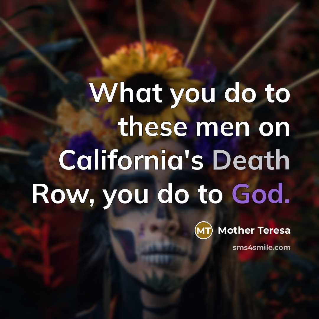 “What you do to these men on California's Death Row,…” quote by Mother Teresa