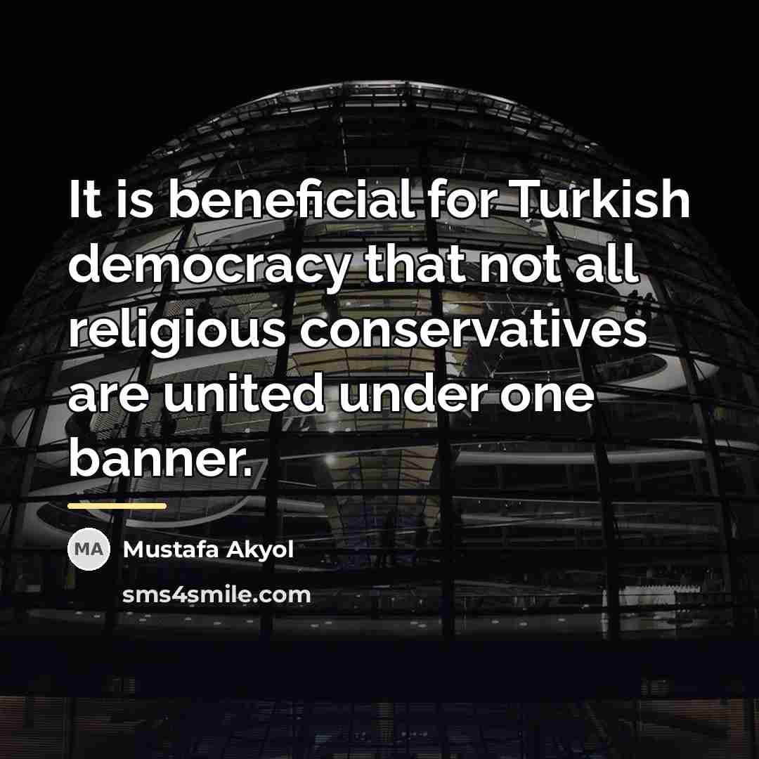 “It is beneficial for Turkish democracy that not all religious…” quote by Mustafa Akyol