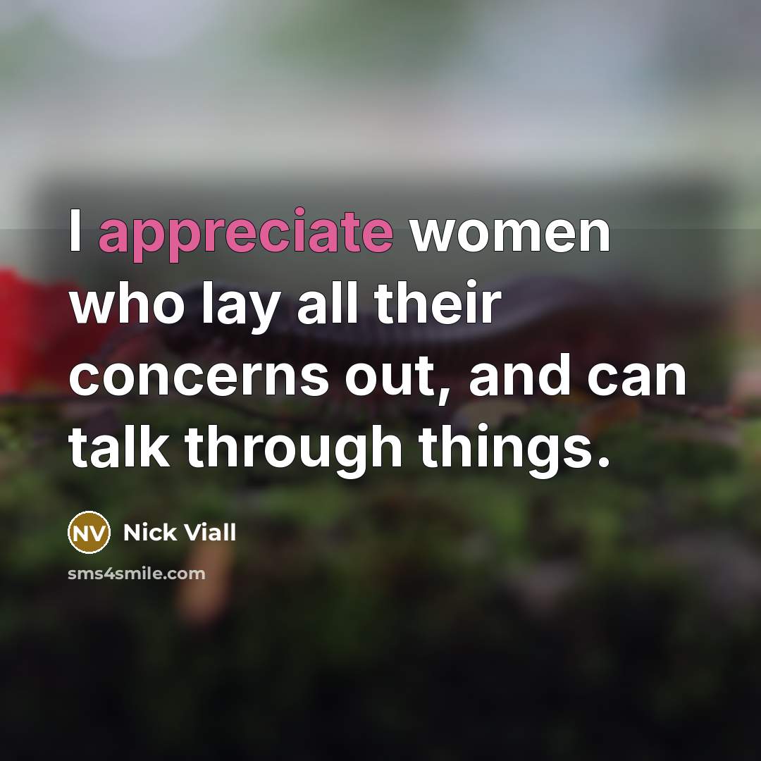 “I appreciate women who lay all their concerns out, and…” quote by Nick Viall