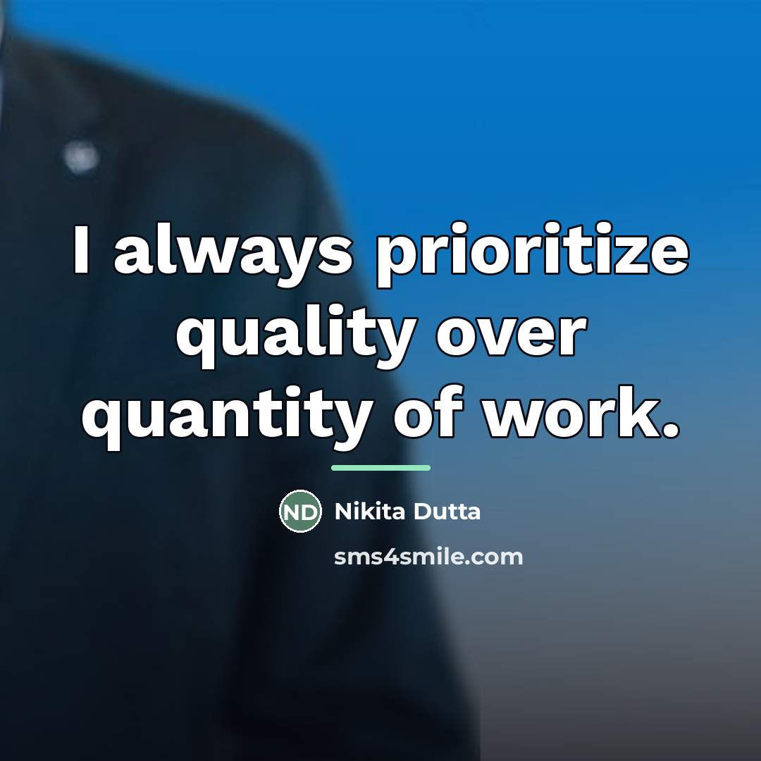 “I always prioritize quality over quantity of work.…” quote by Nikita Dutta
