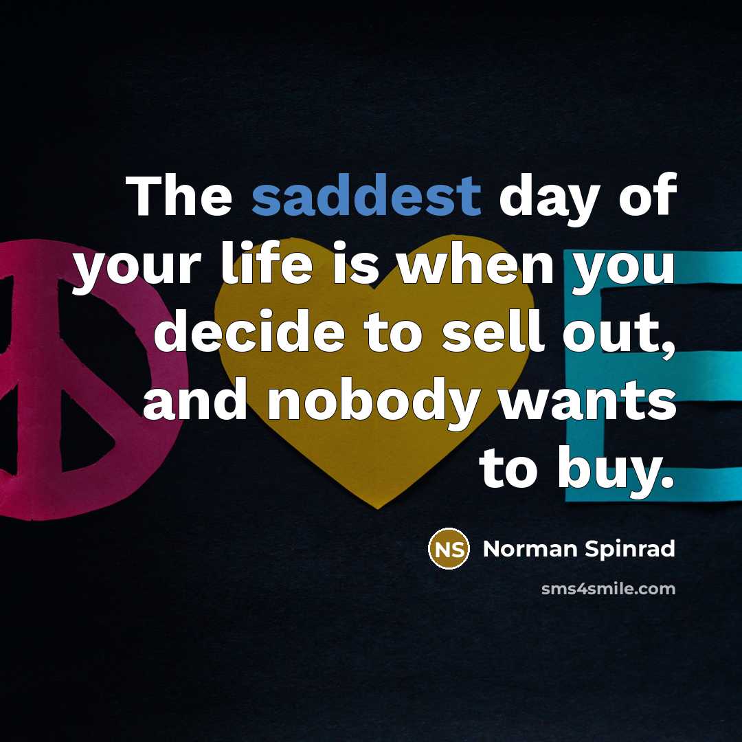“The saddest day of your life is when you decide…” quote by Norman Spinrad