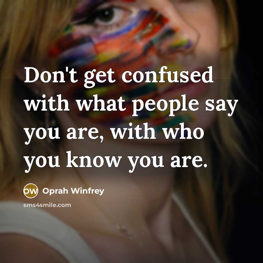 “Don't get confused with what people say you are, with…” quote by Oprah Winfrey