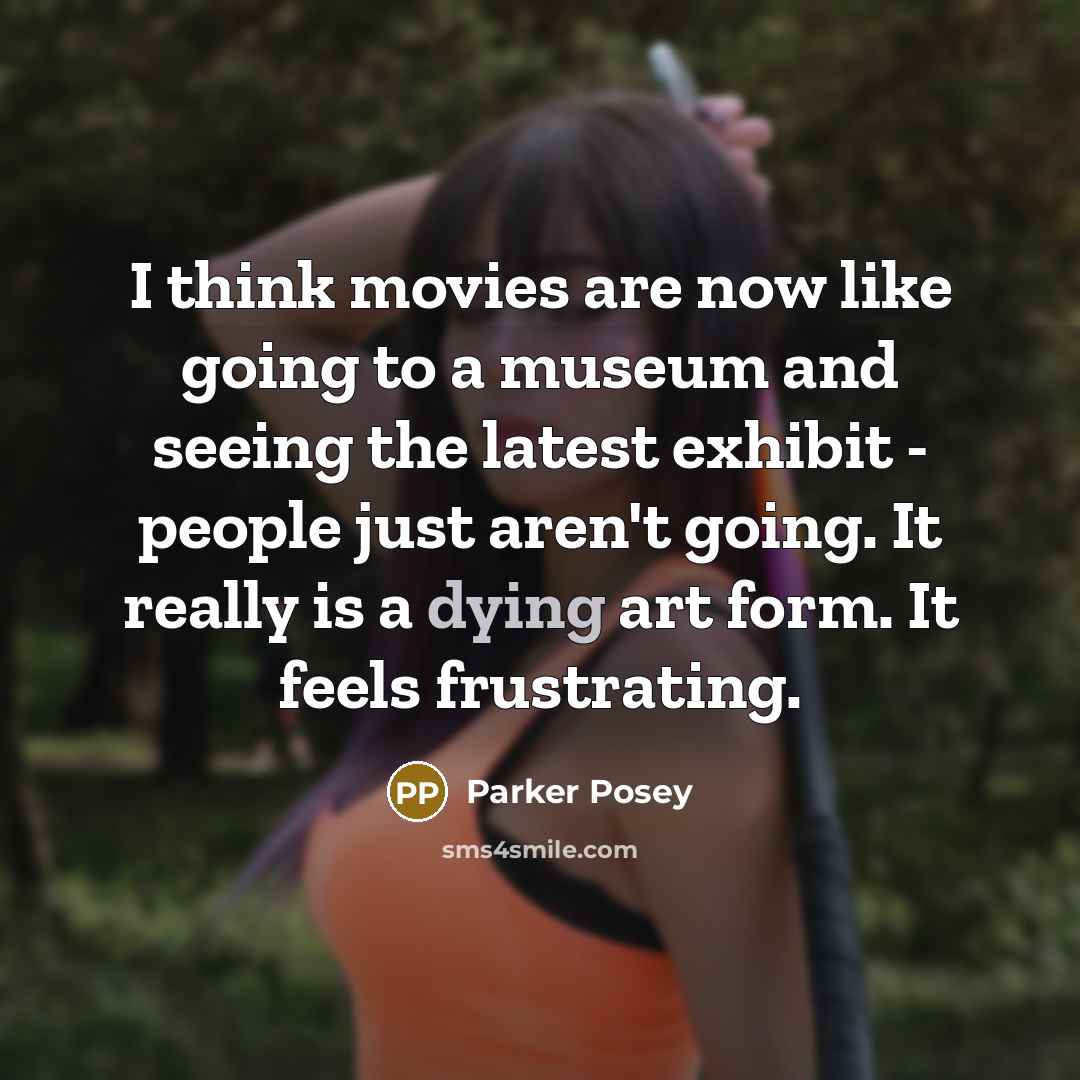 “I think movies are now like going to a museum…” quote by Parker Posey