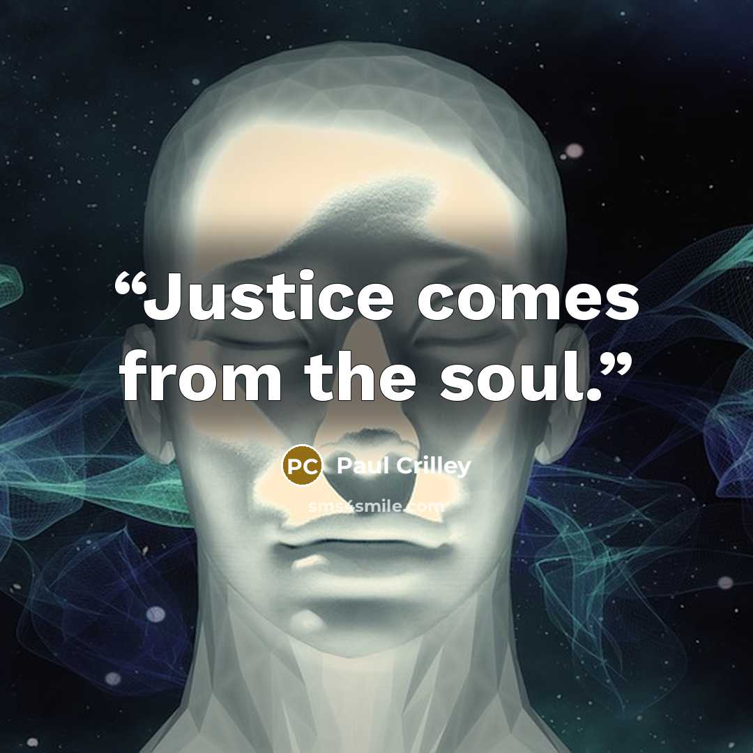 “Justice comes from the soul.” quote by Paul Crilley