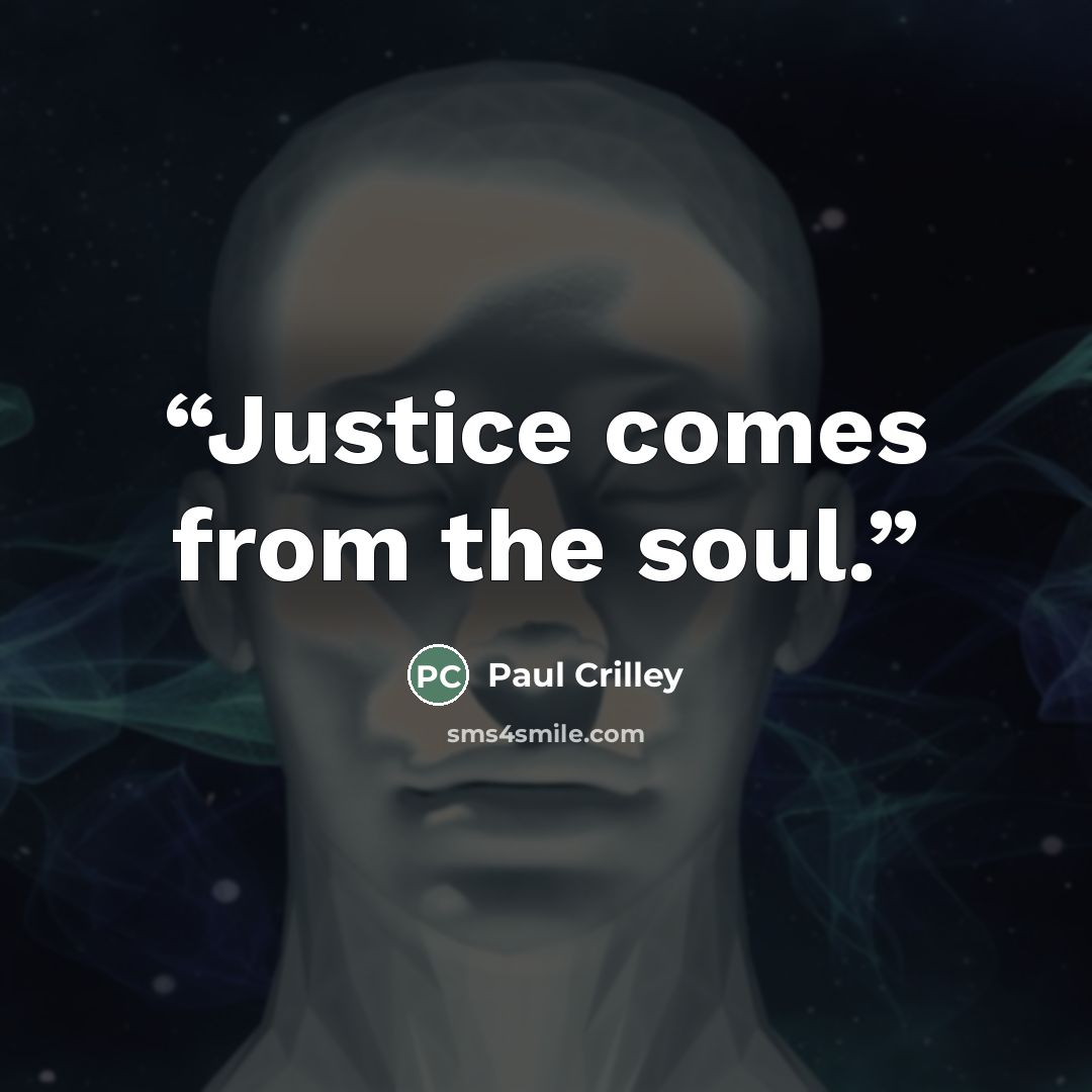 “Justice comes from the soul.” quote by Paul Crilley