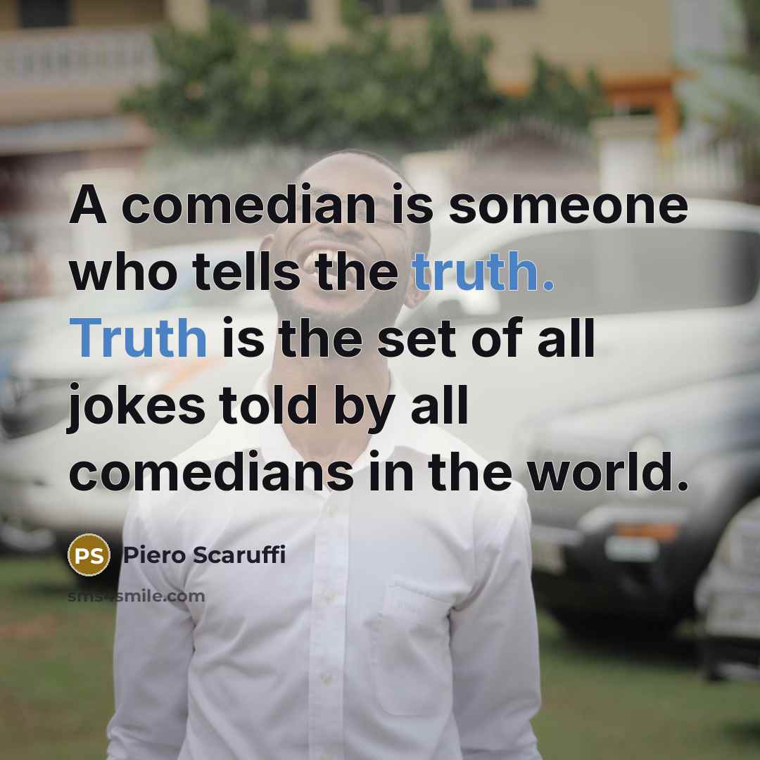 “A comedian is someone who tells the truth. Truth is…” quote by Piero Scaruffi
