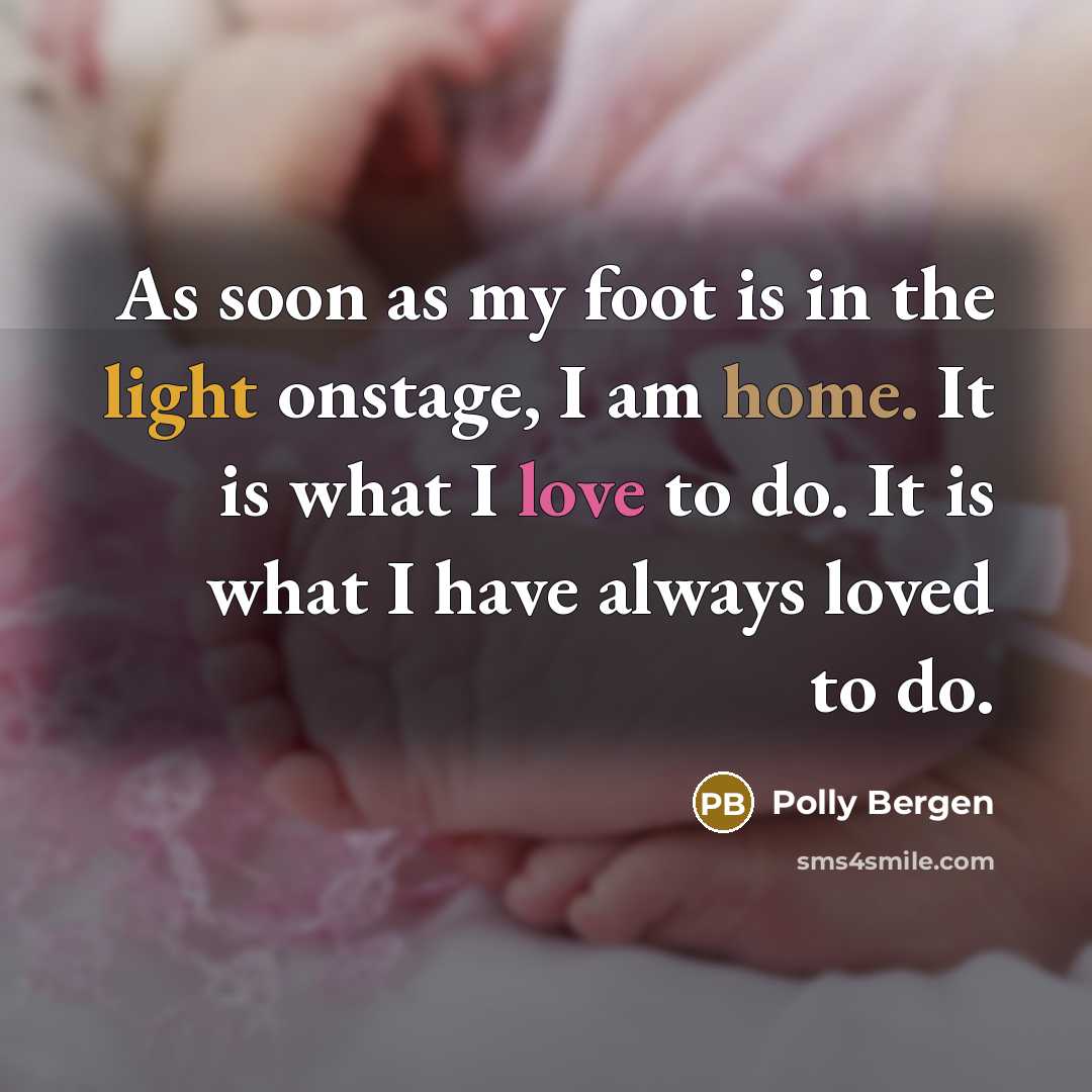 “As soon as my foot is in the light onstage,…” quote by Polly Bergen