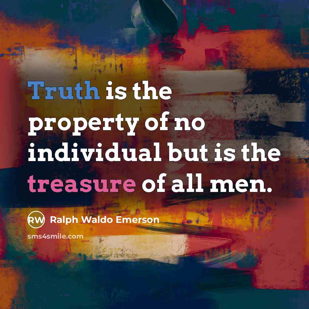 “Truth is the property of no individual but is the…” quote by Ralph Waldo Emerson