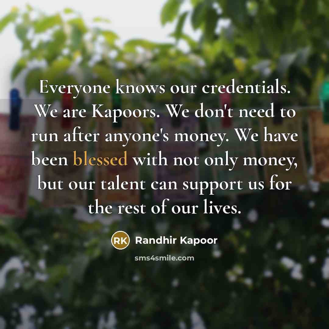 “Everyone knows our credentials. We are Kapoors. We don't need…” quote by Randhir Kapoor