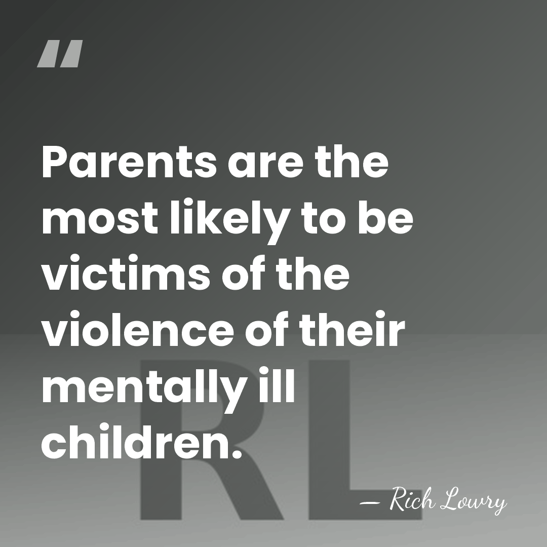Parents are the most likely to be victims of the violence of&hellip; - Rich Lowry