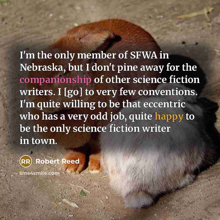 “I'm the only member of SFWA in Nebraska, but I…” quote by Robert Reed