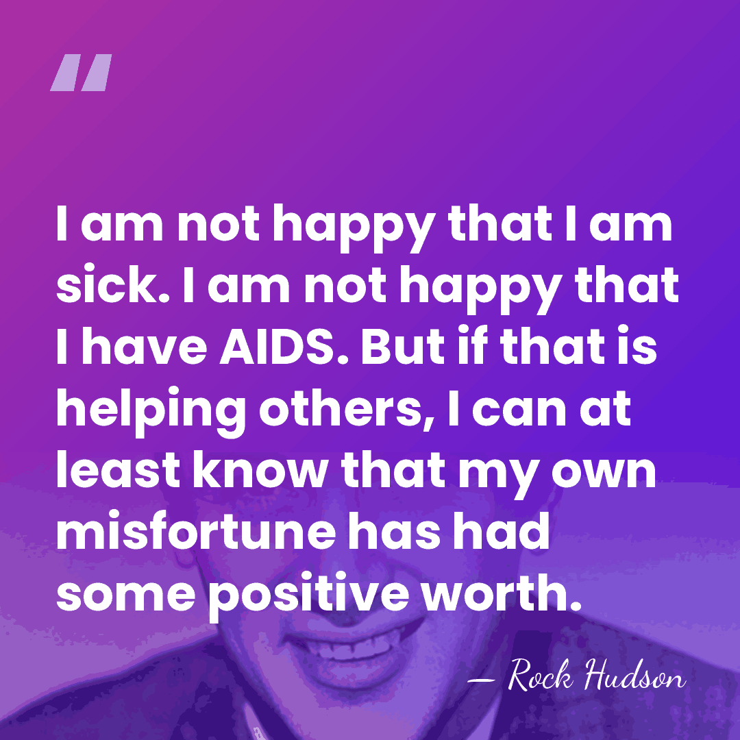 I am not happy that I am sick. I am not happy&hellip; - Rock Hudson