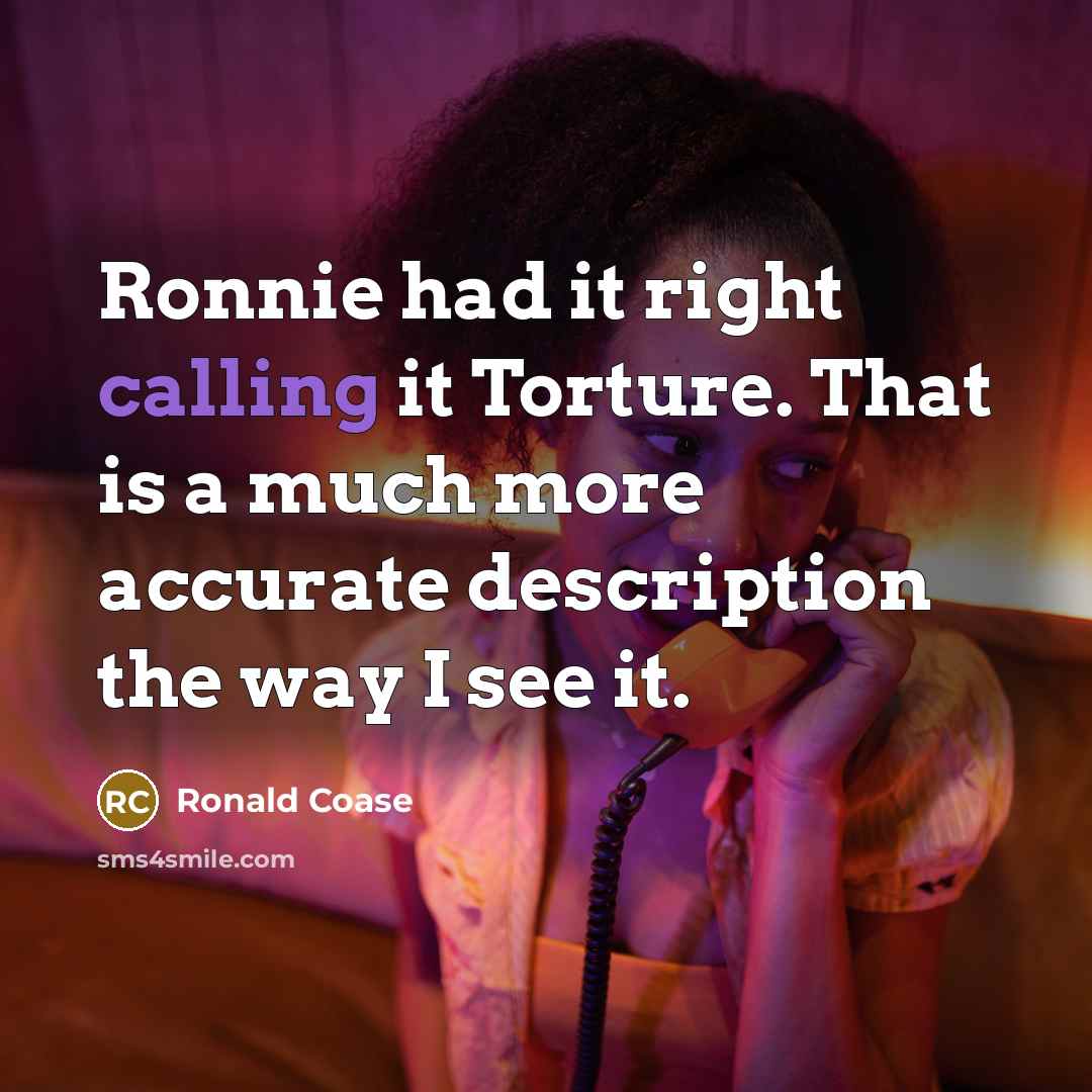 “Ronnie had it right calling it Torture. That is a…” quote by Ronald Coase