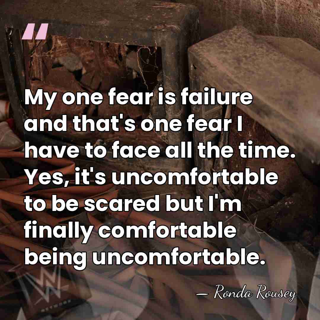 My one fear is failure and that's one fear I have to&hellip; - Ronda Rousey