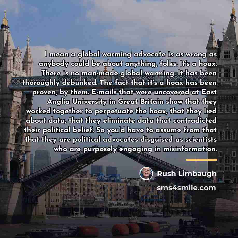 “I mean a global warming advocate is as wrong as…” quote by Rush Limbaugh