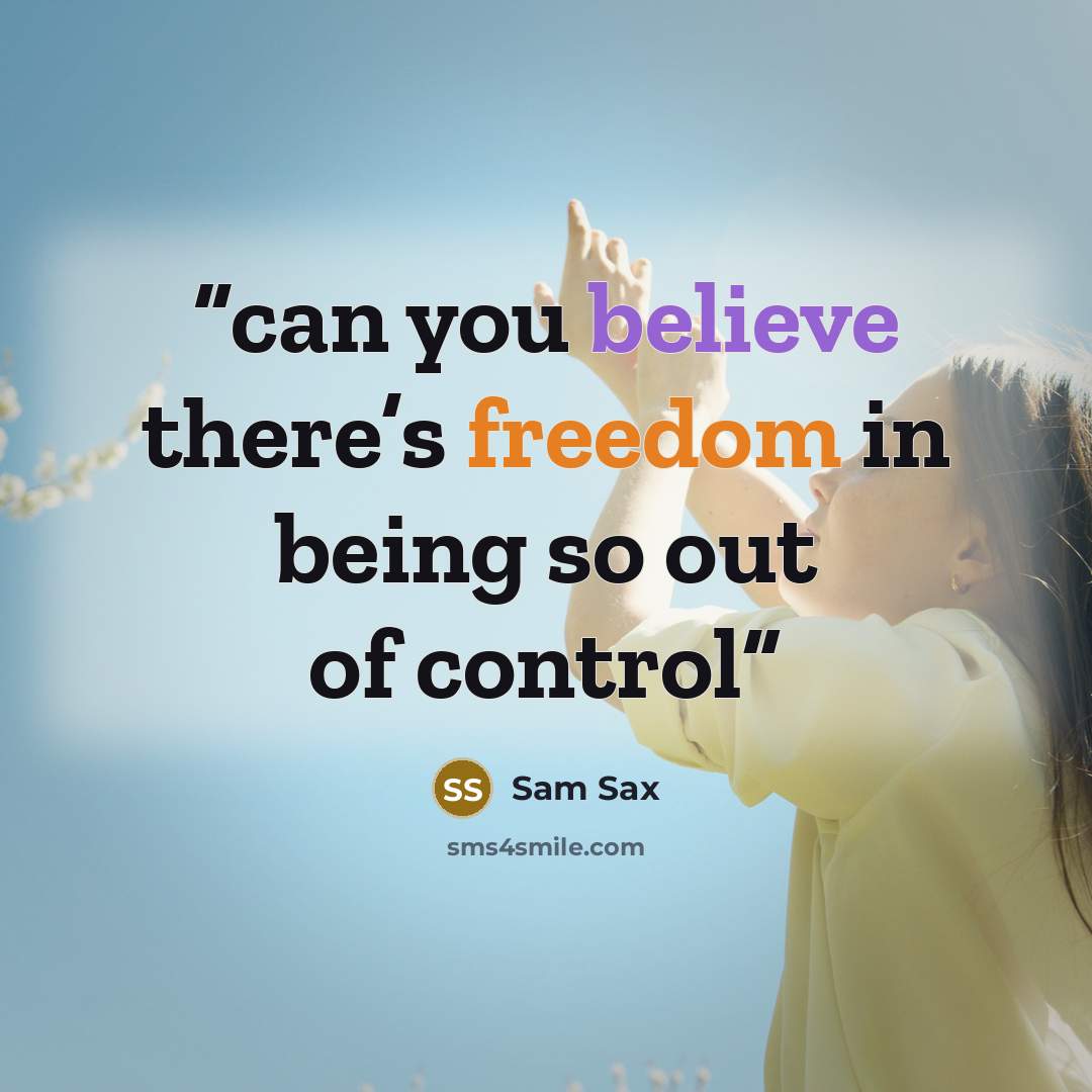 “can you believe there’s freedom in being so out of control” quote by Sam Sax