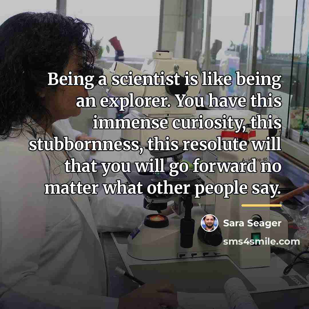 “Being a scientist is like being an explorer. You have…” quote by Sara Seager