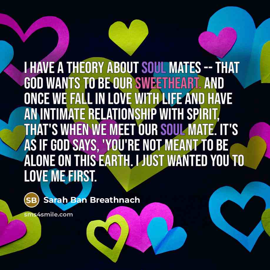 “I have a theory about soul mates -- that God…” quote by Sarah Ban Breathnach
