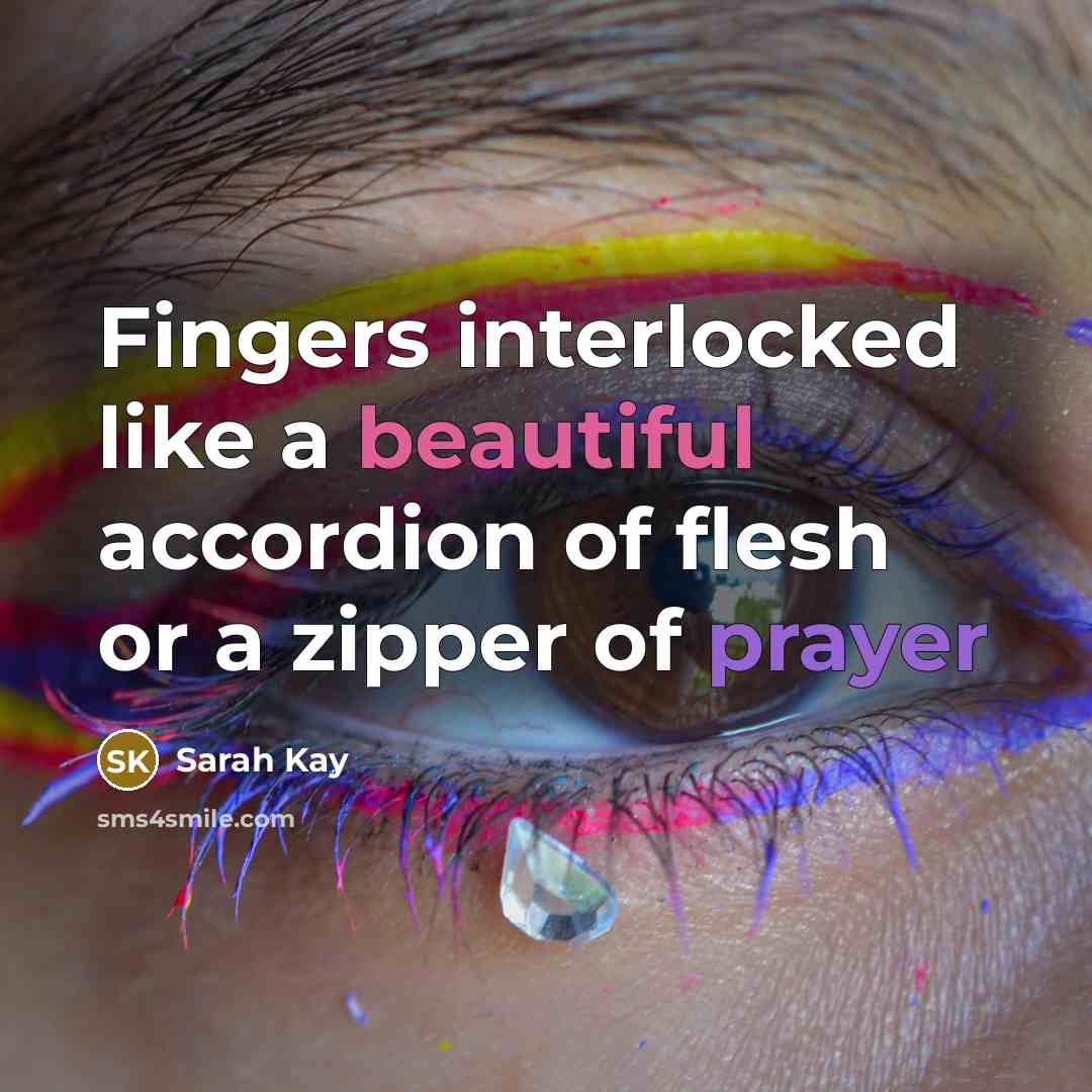 “Fingers interlocked like a beautiful accordion of flesh or a…” quote by Sarah Kay