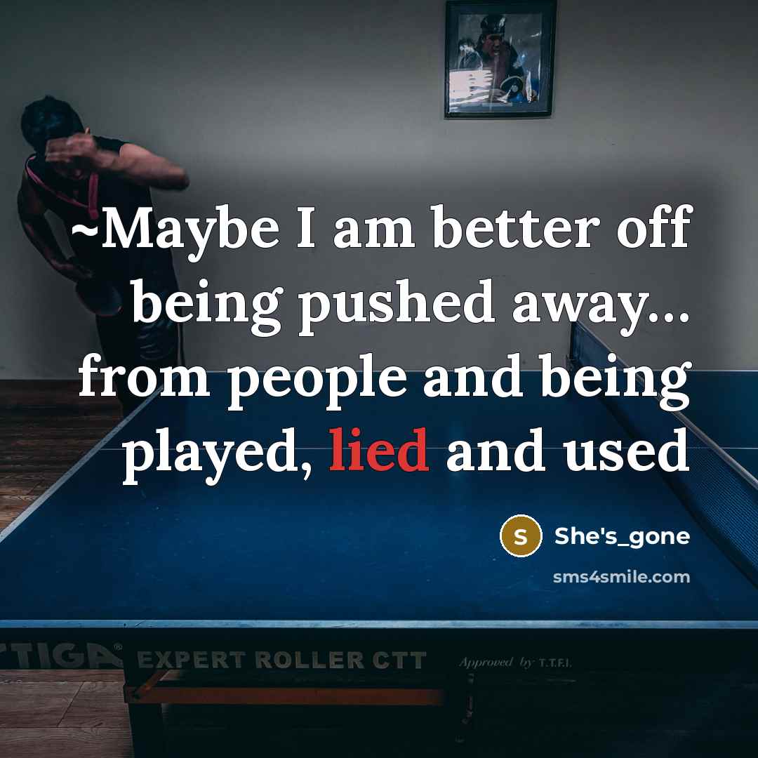 “~Maybe I am better off being pushed away.... from people…” quote by She's_gone