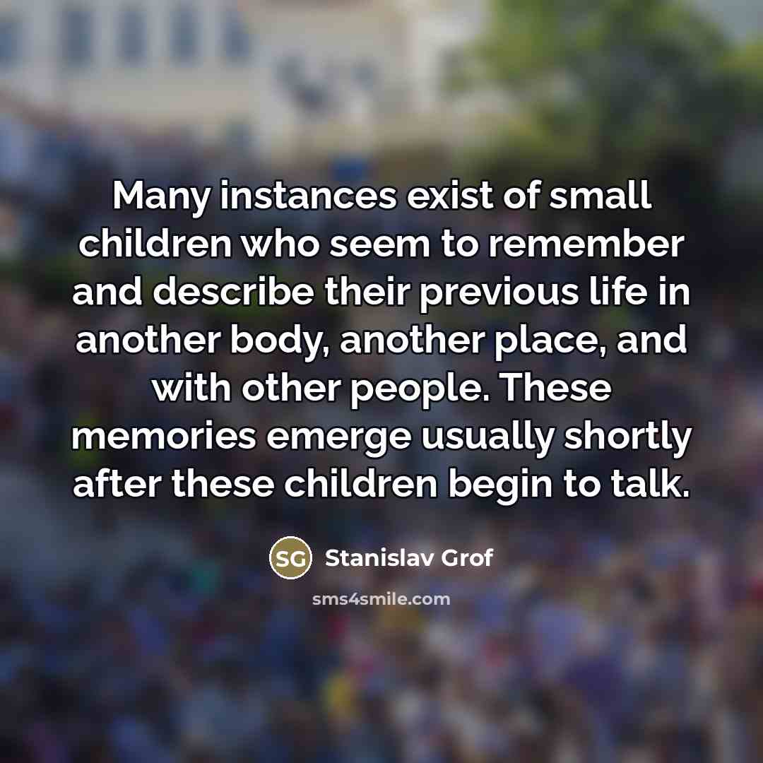 “Many instances exist of small children who seem to remember…” quote by Stanislav Grof