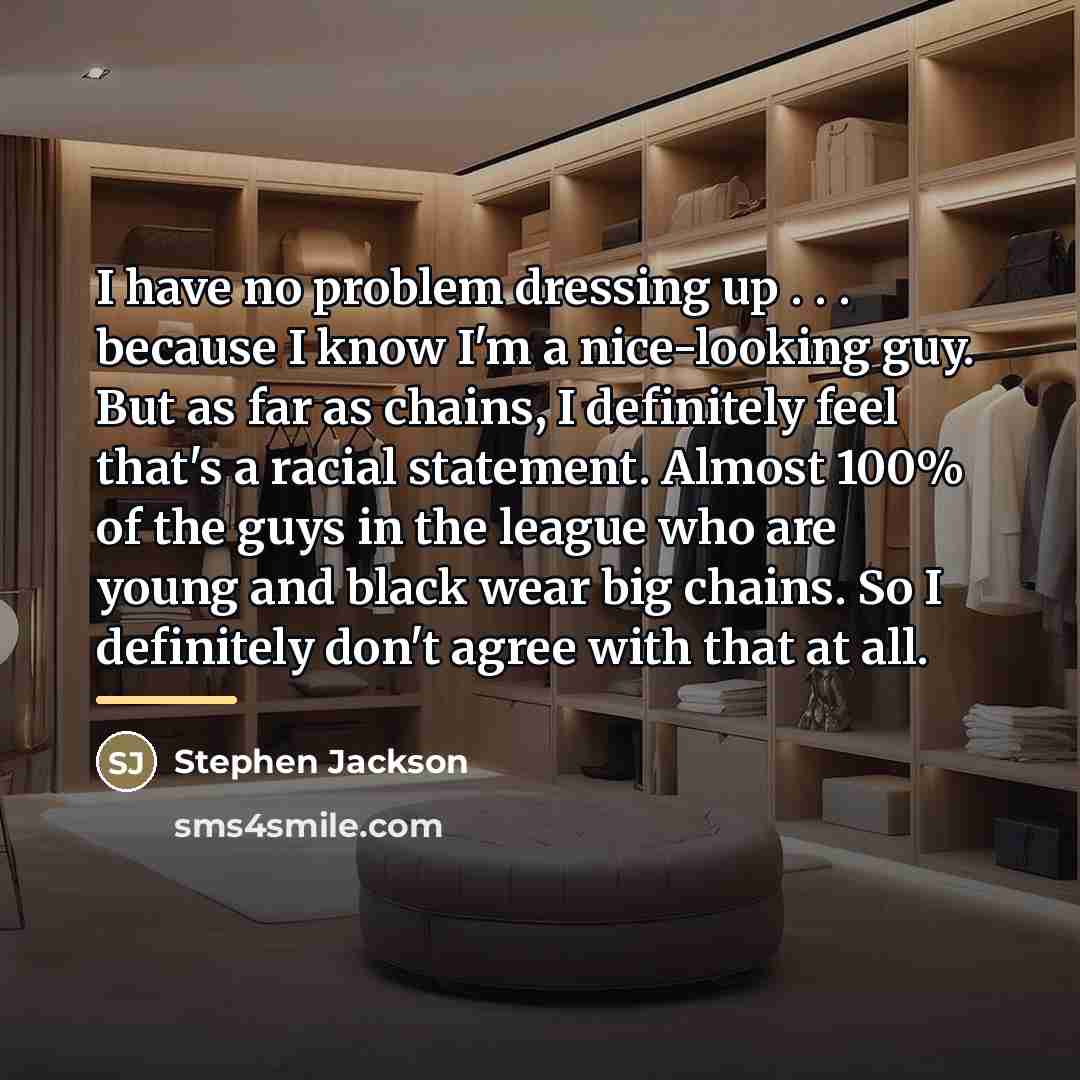 “I have no problem dressing up . . . because…” quote by Stephen Jackson