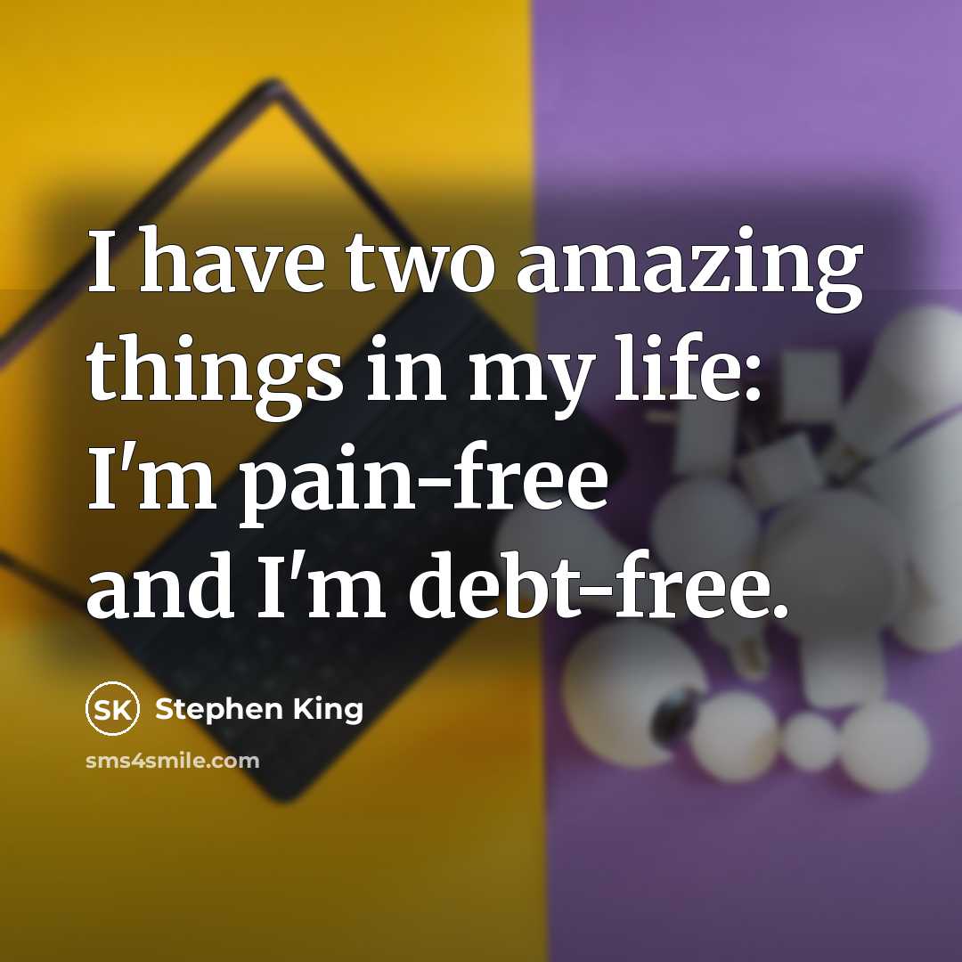 “I have two amazing things in my life: I'm pain-free…” quote by Stephen King