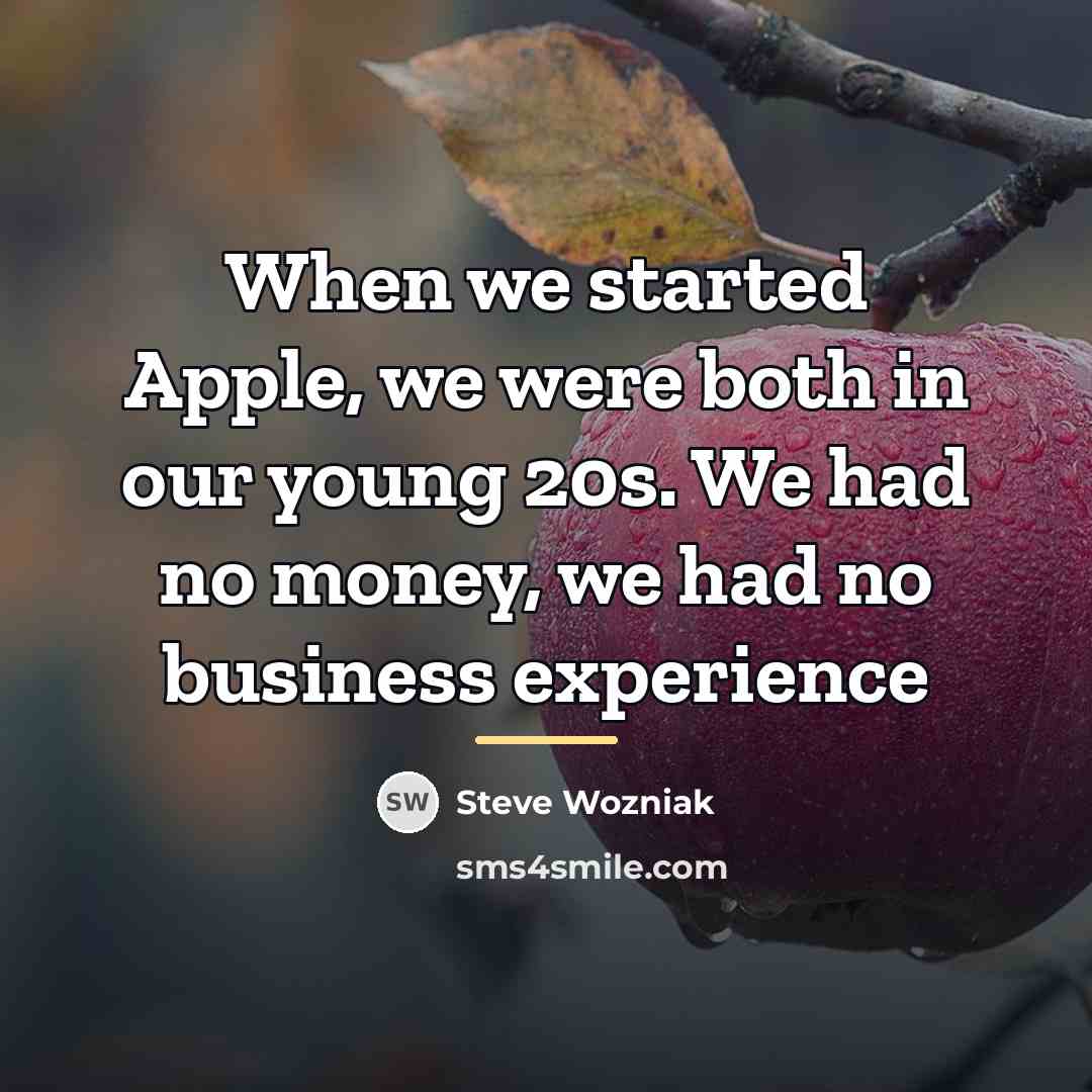 “When we started Apple, we were both in our young…” quote by Steve Wozniak