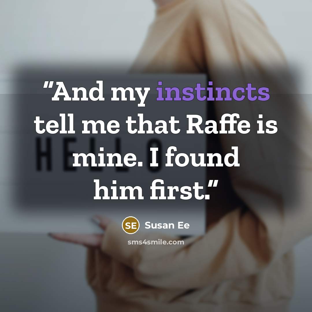 “And my instincts tell me that Raffe is mine. I found him first.” quote by Susan Ee