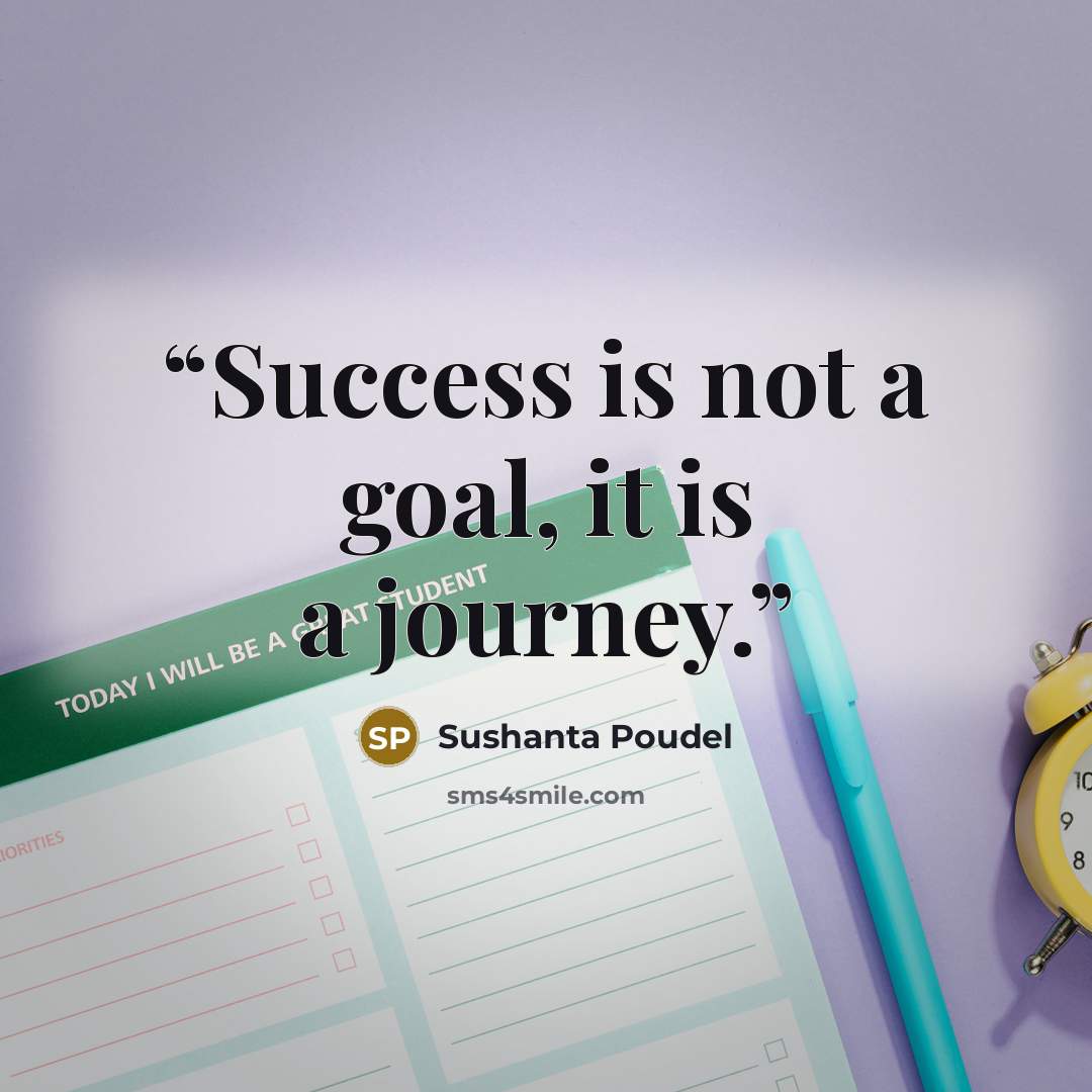 “Success is not a goal, it is a journey.” quote by Sushanta Poudel