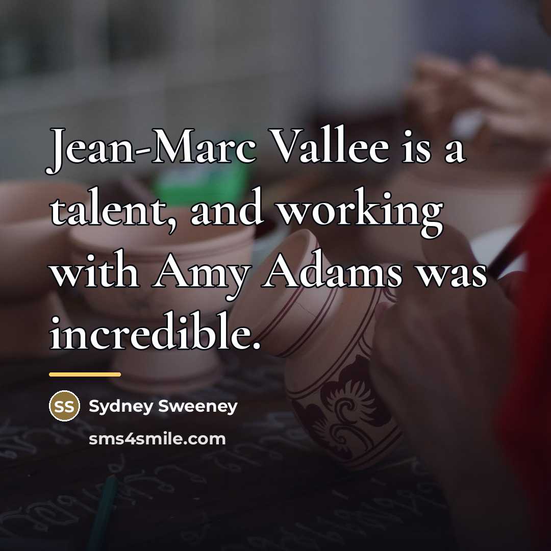 “Jean-Marc Vallee is a talent, and working with Amy Adams…” quote by Sydney Sweeney