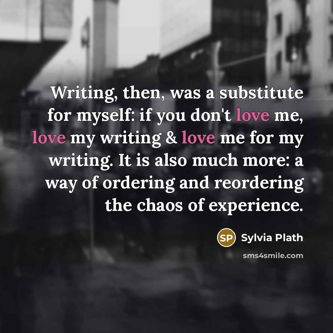 “Writing, then, was a substitute for myself: if you don't…” quote by Sylvia Plath